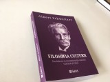 ALBERT SCHWEITZER, FILOSOFIA CULTURII- DECADEREA SI RECONSTRUCTIA CULTURII...