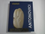 ANTONOVICI 1911-2002 - SCULPTOR ON TWO CONTINENTS / SCULPTOR PE DOUA CONTINENTE - DOINA URICARIU, VLADIMIR BULAT