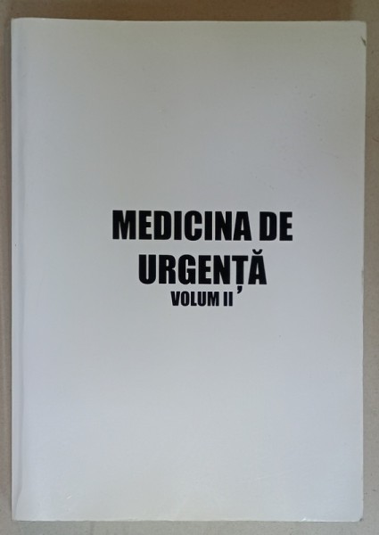 MEDICINA DE URGENTA , VOLUMUL II, EXEMPLAR XEROXAT , ANII &#039;2000