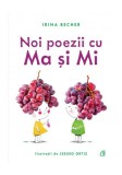 Noi poezii cu Ma și Mi - Paperback brosat - Irina Becher - Curtea Veche