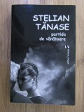 Stelian Tanase - Partida de vanatoare (cu dedicatia si autograful autorului)