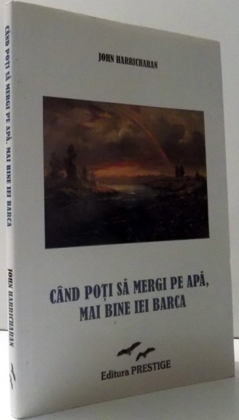 CAND POTI SA MERGI PE APA , MAI BINE IEI BARCA de JOHN HARRICHARAN , 2011