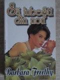 SA IUBESTI DIN NOU-BARBARA FREETHY-225393
