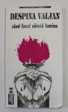 CAND FOCUL SARUTA LUMINA , versuri de DESPINA VALJAN , 1998