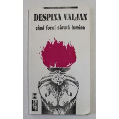 CAND FOCUL SARUTA LUMINA , versuri de DESPINA VALJAN , 1998