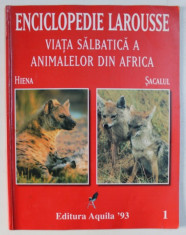 ENCICLOPEDIA LAROUSSE : VIATA SALBATICA A ANIMALELOR DIN AFRICA (SACALUL SI HIENA) , 1998 foto
