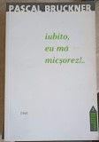 Iubito, Eu Ma Micsorez!... - Pascal Bruckner - TREI - 2008 - Roman - Paperback - Anticariat