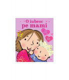 O iubesc pe mami - Paperback brosat - Giles Andreae - Pandora M
