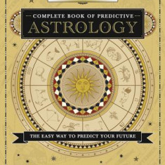 Llewellyn's Complete Book of Predictive Astrology: The Easy Way to Predict Your Future