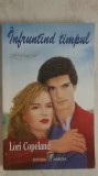Lori Copeland - Intruntand / Infruntind timpul (vezi detalii pentru livrare in tara), Miron