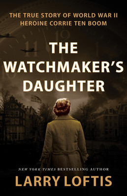 The Watchmaker&amp;#039;s Daughter: The True Story of World War II Heroine Corrie Ten Boom foto