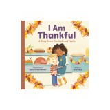 I Am Thankful: A Story about Gratitude and Family
