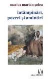 Intampinari, poveri si amintiri - Marius Marian Solea