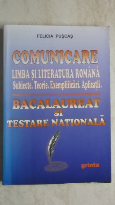 Felicia Puscas - Comunicare. Limba si literatura romana. Bacalaureat si ...