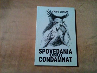 SPOVEDANIA UNUI CONDAMNAT- Chris Simion (autograf) - 1998, 223 p. foto