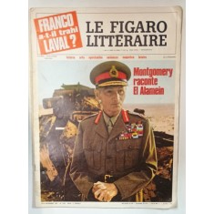 LE FIGARO LITTERAIRE , SUBJET : MONTGOMERY RACONTE EL ALAMEIN / FRANCO A-T-IL TRAHI LAVAL ? , nr. 1126 , nov. 1967