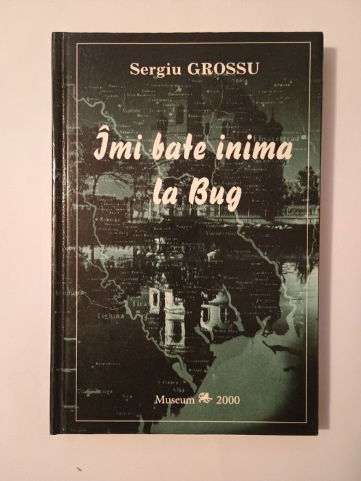 Sergiu Grossu (dedicație/ autograf) - &Icirc;mi bate inima la Bug (din problemele Transnistriei rom&acirc;nești)
