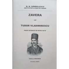 ZAVERA LUI TUDOR VLADIMIRESCU. PIESA ISTORICA IN PATRU ACTE-N.N. SARBULESCU