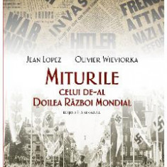 Miturile celui de-al Doilea Razboi Mondial ed.2 - Jean Lopez, Olivier Wieviorka