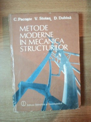 METODE MODERNE IN MECANICA STRUCTURILOR de C. PACOSTE , V. STOIAN , D. DUBINA , Bucuresti 1988 foto