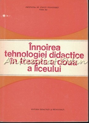 Innoirea Tehnologiei Didactice In Treapta A Doua A Liceului - Pelaghia Popescu foto