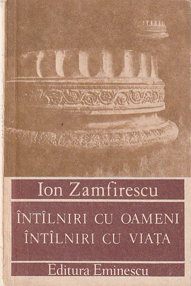 ION ZAMFIRESCU - INTALNIRI CU OAMENI INTALNIRI CU VIATA