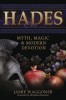 Hades: Myth, Magic &amp; Modern Devotion