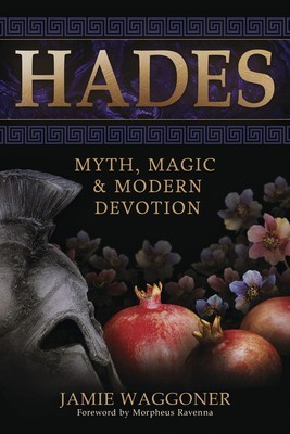 Hades: Myth, Magic &amp; Modern Devotion