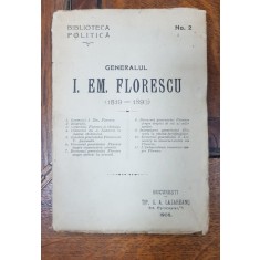 BIBLIOTECA POLITICA, No. 2, GENERALUL I. EM. FLORESCU ( 1819-1893 ) - BUCURESTI, 1908
