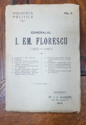 BIBLIOTECA POLITICA, No. 2, GENERALUL I. EM. FLORESCU ( 1819-1893 ) - BUCURESTI, 1908 foto