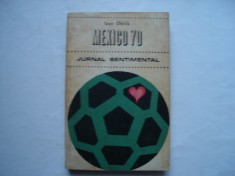 Mexico 70. Jurnal sentimental - Ioan Chirila