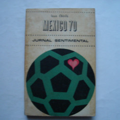 Mexico 70. Jurnal sentimental - Ioan Chirila