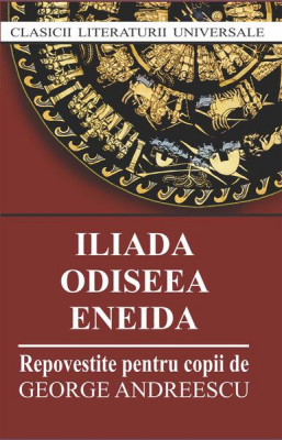 Iliada. Odiseea. Eneida. Repovestire pentru copii - Paperback - George Andreescu - Cartex foto