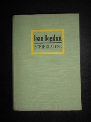 Ioan Bogdan - Scrieri alese (1968, editie cartonata) foto