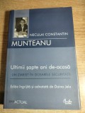 Neculai Constantin Munteanu - Ultimii sapte ani de-acasa - Un ziarist in dosarele Securitatii (Editura Curtea Veche, 2007)