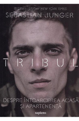 Tribul. Despre Intoarcerea Acasa Si Apartenenta, Sebastian Junger - Editura Art foto