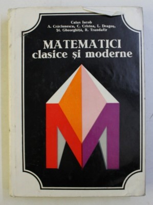 MATEMATICI CLASICE SI MODERNE VOL II de CAIUS IACOB ... R. TRANDAFIR , 1979 foto