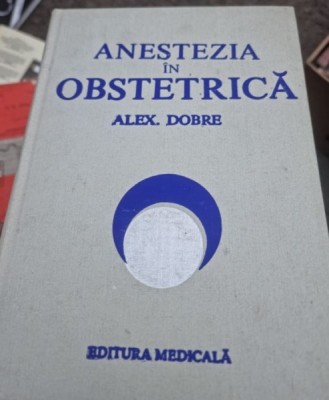 Alex. Dobre - Anestezia in Obstretica foto