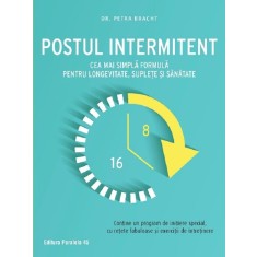 Postul intermitent. Cea mai simpla formula pentru longevitate, suplete si sanatate &ndash; Petra Bracht