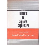 ELEMENTE DE ALGEBRA SUPERIOARA, MANUAL PENTRU ANUL III-EUGEN RADU-349208
