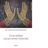Cum gasim calea spre fericire - Sfantul Ioan de Kronstadt