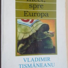 Incet, spre Europa- Vladimir Tismaneanu