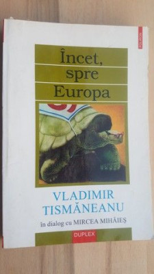 Incet, spre Europa- Vladimir Tismaneanu foto