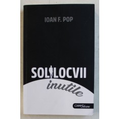 SOLILOCVII INUTILE de IOAN F . POP * LIPSA PAGINA DE TITLU