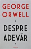 Cumpara ieftin Despre adevar - 2020 - George Orwell (V271)