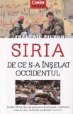 Siria. De ce s-a inselat Occidentul - Frederic Pichon, Corint, Istorie, Politica Internationala, Conflict Orientul Mijlociu