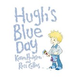 Carte ilustrată Hugh's Blue Day de Karen J. Hodgson, pentru copii 2-5 ani, cu ilustrații de Collins