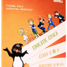 Educatie Civica pentru clasa a III-a. Semestrul al II-lea | Tudora Pitila, Cleopatra Mihailescu