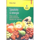 SANATATE SI ENERGIE. SFATURI PRACTICE PENTRU ELIMINAREA TOXINELOR DIN ORGANISM-ALICIA HART-264912