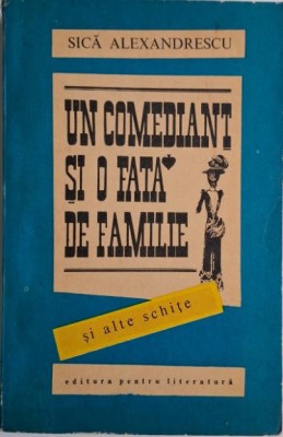 Un comediant si o fata de familie si alte schite &amp;ndash; Sica Alexandrescu foto
